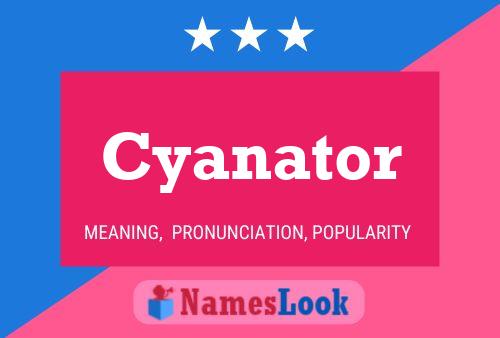 Affiche de nom Cyanator