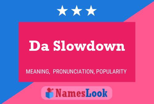 Affiche de nom Da Slowdown