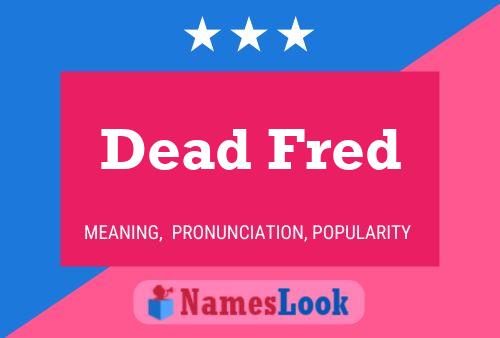 Affiche de nom Dead Fred