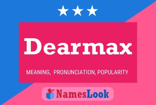 Affiche de nom Dearmax