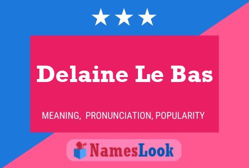 Affiche de nom Delaine Le Bas