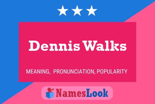 Affiche de nom Dennis Walks