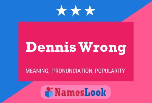 Affiche de nom Dennis Wrong