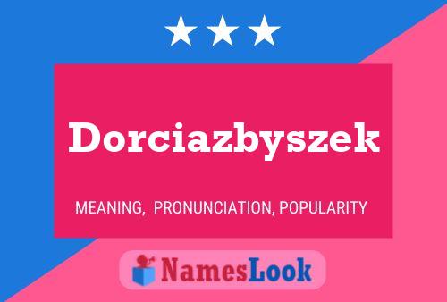 Affiche de nom Dorciazbyszek