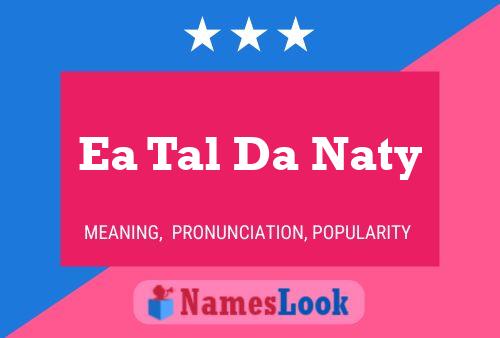 Affiche de nom Ea Tal Da Naty