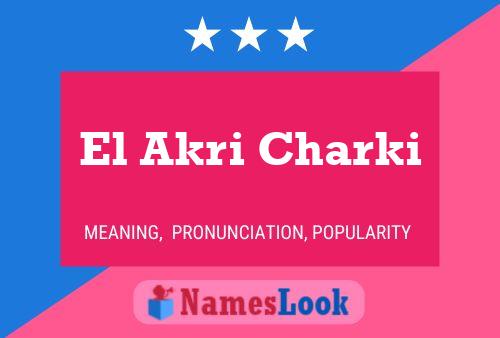 Affiche de nom El Akri Charki