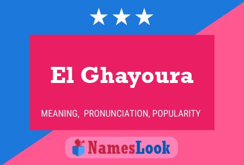 Affiche de nom El Ghayoura