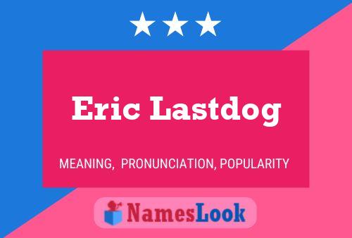 Affiche de nom Eric Lastdog