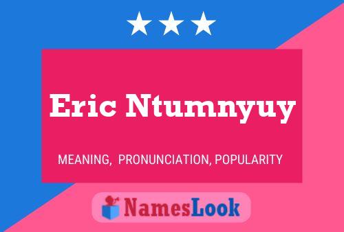 Affiche de nom Eric Ntumnyuy