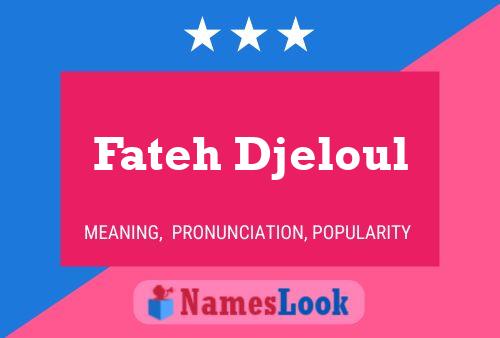 Affiche de nom Fateh Djeloul