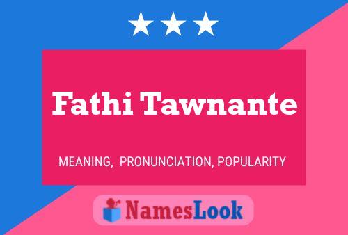 Affiche de nom Fathi Tawnante