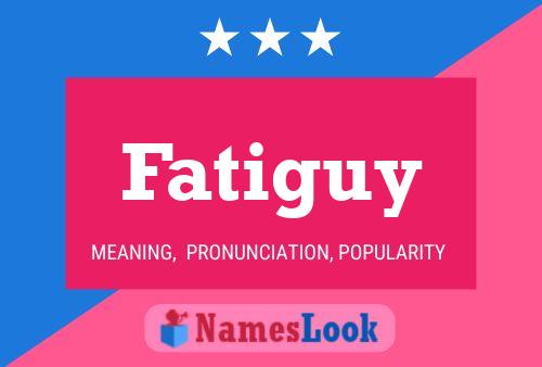 Affiche de nom Fatiguy