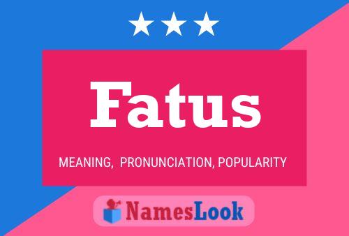 Affiche de nom Fatus