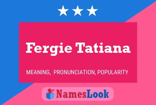 Affiche de nom Fergie Tatiana