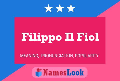 Affiche de nom Filippo Il Fiol