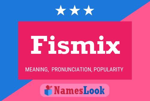 Affiche de nom Fismix