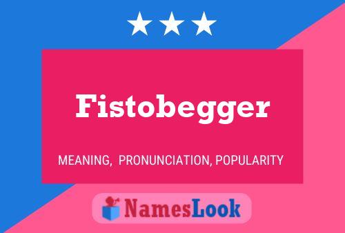 Affiche de nom Fistobegger