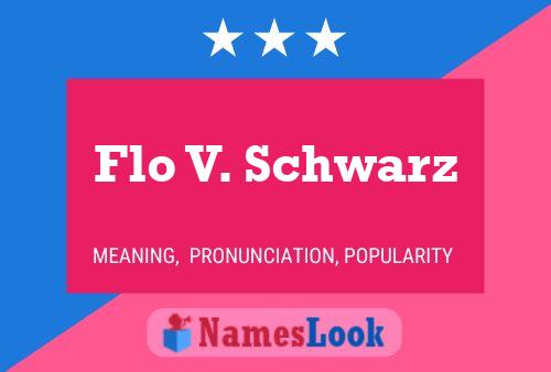 Affiche de nom Flo V. Schwarz