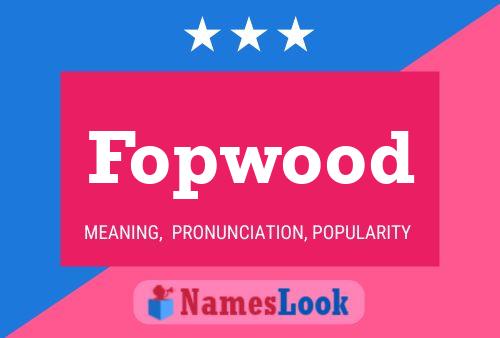 Affiche de nom Fopwood