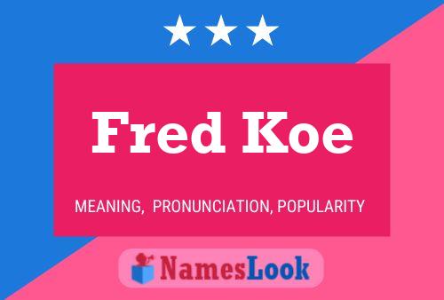 Affiche de nom Fred Koe