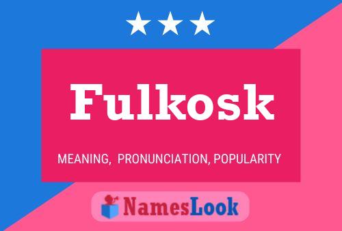 Affiche de nom Fulkosk