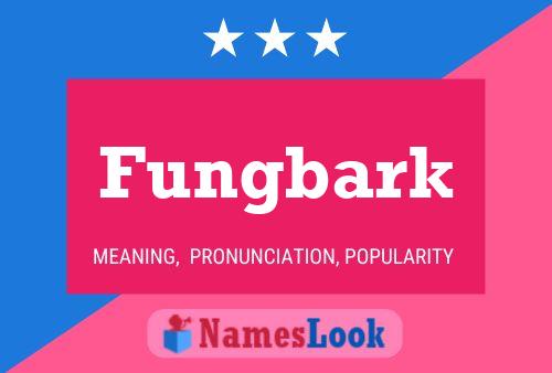 Affiche de nom Fungbark