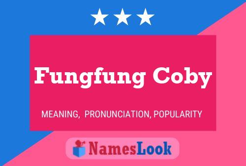 Affiche de nom Fungfung Coby