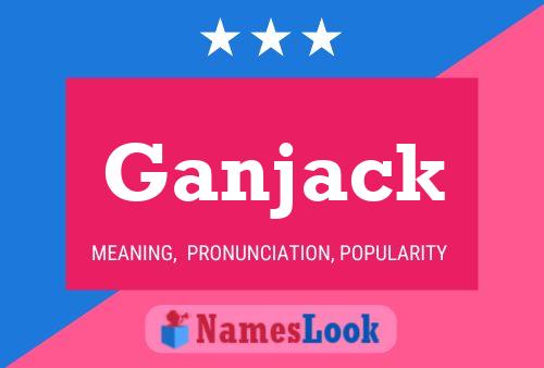 Affiche de nom Ganjack