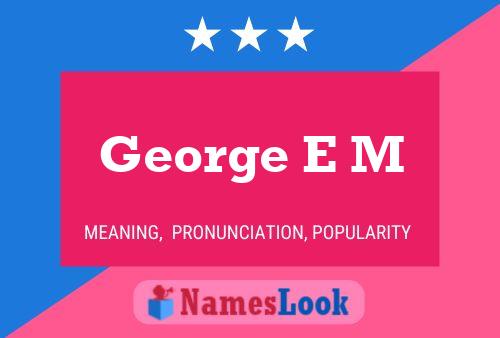 Affiche de nom George E M