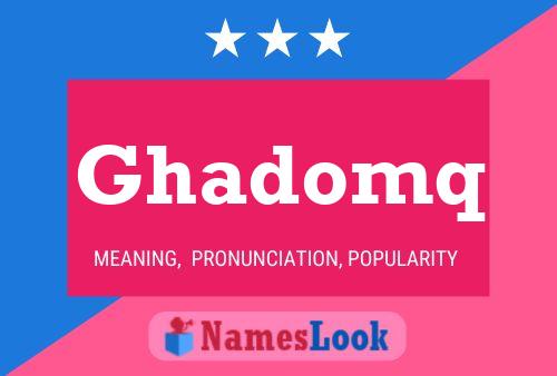 Affiche de nom Ghadomq