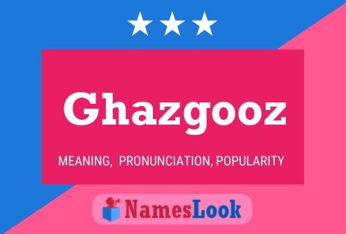 Affiche de nom Ghazgooz