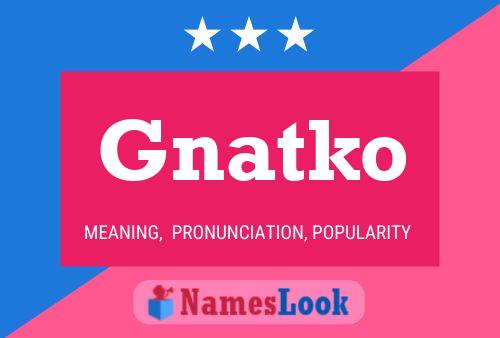 Affiche de nom Gnatko