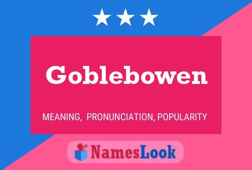 Affiche de nom Goblebowen