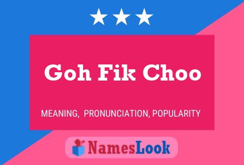 Affiche de nom Goh Fik Choo