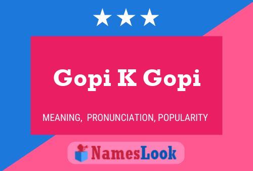 Affiche de nom Gopi K Gopi