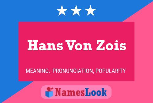 Affiche de nom Hans Von Zois