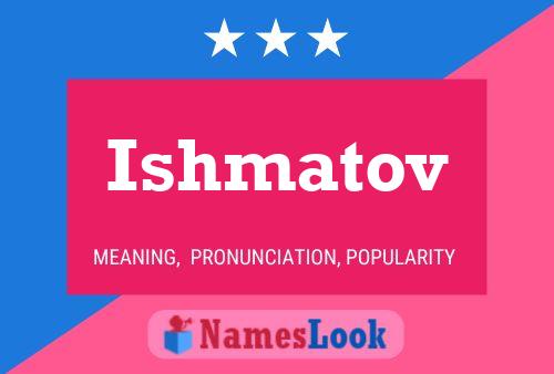 Affiche de nom Ishmatov