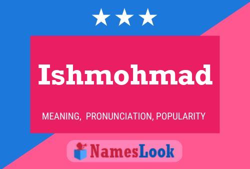 Affiche de nom Ishmohmad