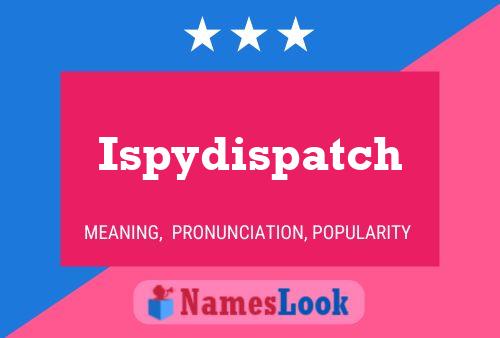 Affiche de nom Ispydispatch