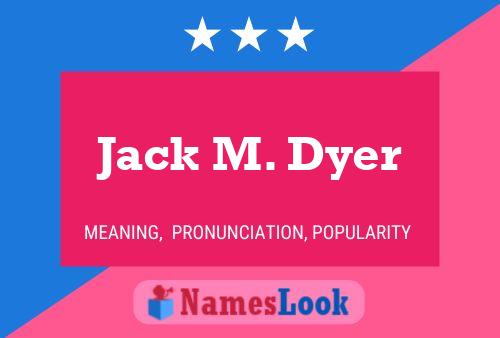 Affiche de nom Jack M. Dyer