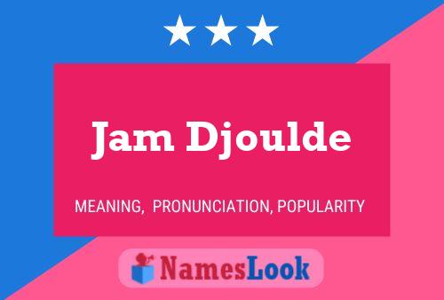 Affiche de nom Jam Djoulde