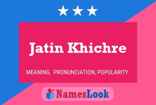 Affiche de nom Jatin Khichre