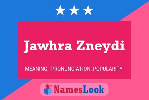 Affiche de nom Jawhra Zneydi