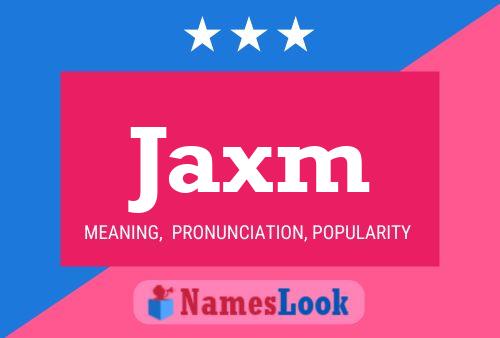 Affiche de nom Jaxm