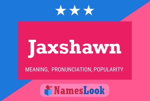 Affiche de nom Jaxshawn