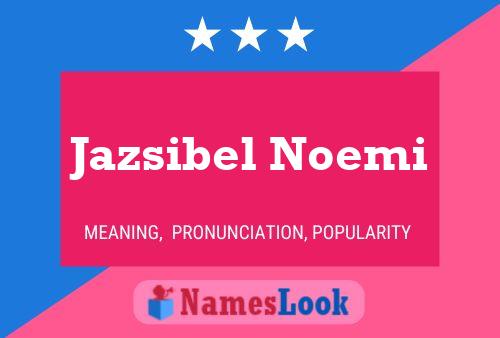 Affiche de nom Jazsibel Noemi