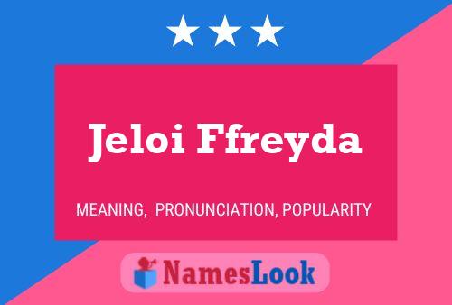 Affiche de nom Jeloi Ffreyda