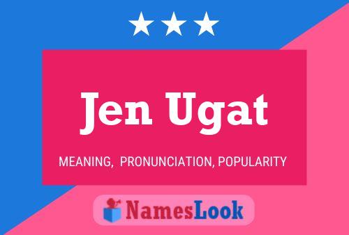 Affiche de nom Jen Ugat