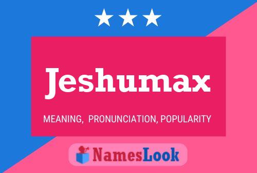 Affiche de nom Jeshumax