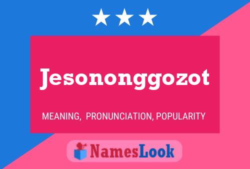 Affiche de nom Jesononggozot